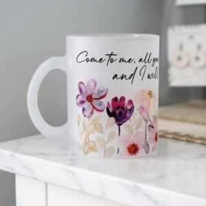 Frosted mug- come to me all who are weary